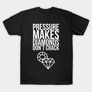 Pressure makes Diamonds T-Shirt